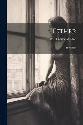 Esther: The Fright by Sheldon, Georgie