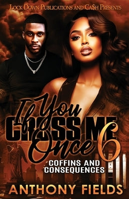 If You Cross Me Once 6: Coffins and Consequences by Fields, Anthony