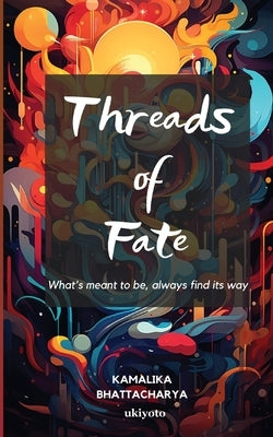 Threads of Fate by Kamalika Bhattacharya