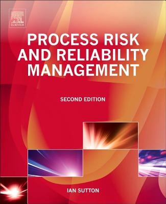 Process Risk and Reliability Management by Sutton, Ian