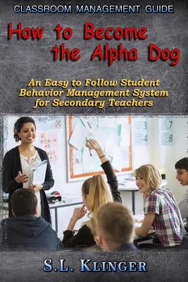 Classroom Management Guide: An Easy to Follow Student Behavior Management System by Klinger, S. L.