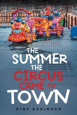 The Summer the Circus Came to Town by Robinson, Diny