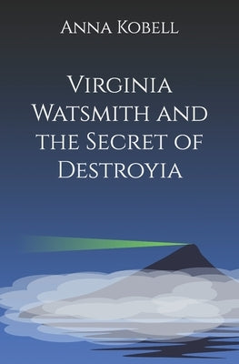 Virginia Watsmith and the Secret of Destroyia by Kobell, Anna