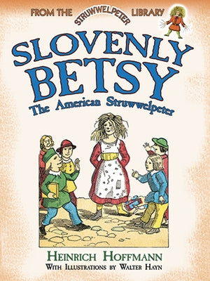 Slovenly Betsy: The American Struwwelpeter by Hoffmann, Heinrich