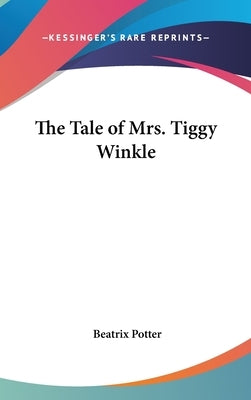 The Tale of Mrs. Tiggy Winkle by Potter, Beatrix