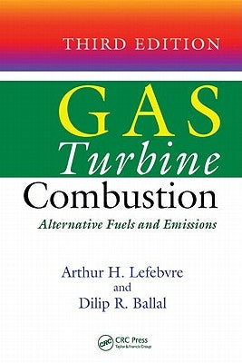 Gas Turbine Combustion: Alternative Fuels and Emissions by Lefebvre, Arthur H.