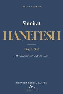 Shmirat HaNefesh: A Mental Health Guide for Avodas Hashem by Sander, Menahem Mendel