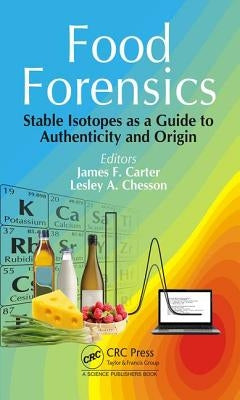 Food Forensics: Stable Isotopes as a Guide to Authenticity and Origin by Carter, James F.