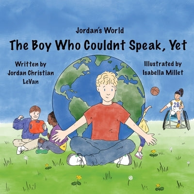 The Boy Who Couldn't Speak, Yet by Levan, Jordan Christian