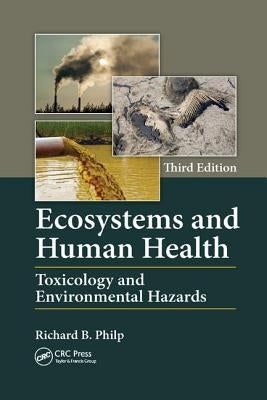 Ecosystems and Human Health: Toxicology and Environmental Hazards, Third Edition by Philp, Richard B.