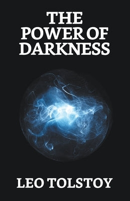The Power of Darkness by Tolstoy, Leo