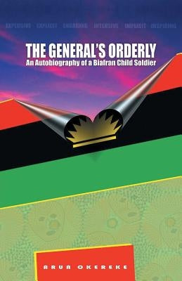 The General'S Orderly: An Autobiography of a Biafran Child Soldier by Okereke, Arua