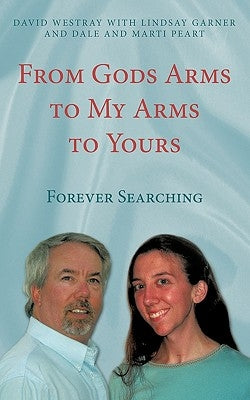 From Gods Arms to My Arms to Yours: Forever Searching by Westray, David