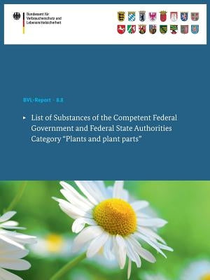 List of Substances of the Competent Federal Government and Federal State Authorities: Category Plants and Plant Parts by Bundesamt Für Verbraucherschutz Und Lebe
