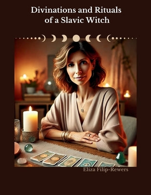 Divinations and Rituals of a Slavic Witch by Filip-Rewers, Eliza