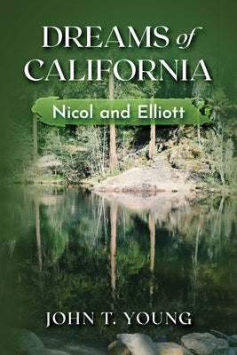 Dreams of California: Nicol and Elliott by Young, John T.
