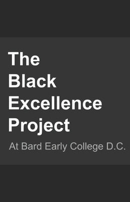 The Black Excellence Project: Bard Early College D.C. by St Vil, Cassandra J.