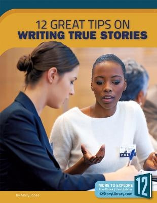 12 Great Tips on Writing True Stories by Jones, Molly