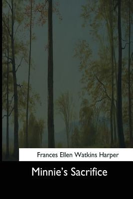 Minnie's Sacrifice by Harper, Frances Ellen Watkins