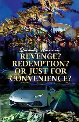 Revenge? Redemption? Or Just for Convenience? by Harris, Randy