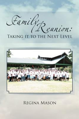 Family Reunion: Taking it to the Next Level: Taking it to the Next Level by Mason, Regina