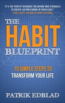 The Habit Blueprint: 15 Simple Steps to Transform Your Life by Edblad, Patrik