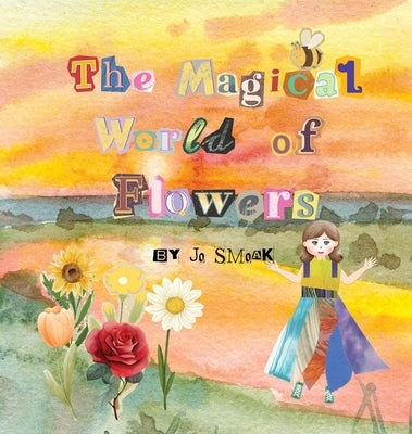 The Magical World of Flowers by Smoak, Jo