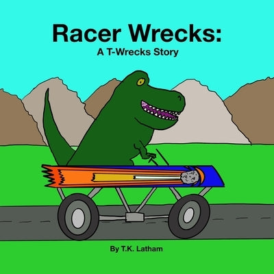 Racer Wrecks: A T-Wrecks Story by Latham, T. K.