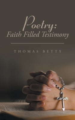 Poetry: Faith Filled Testimony by Betty, Thomas