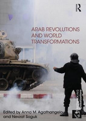Arab Revolutions and World Transformations by Agathangelou, Anna
