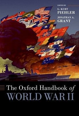 The Oxford Handbook of World War II by Piehler, G. Kurt