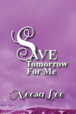 Save Tomorrow for Me by Lee, Neesa