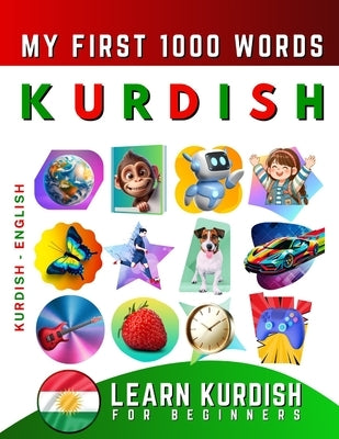 Learn Kurdish for Beginners, My First 1000 Words: Bilingual Kurdish Kurmanki - English Language Learning Book for Kids & Adults by Delarosa, Effie