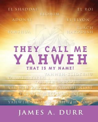 They Call Me Yahweh: "That Is My Name" by Durr, James a.