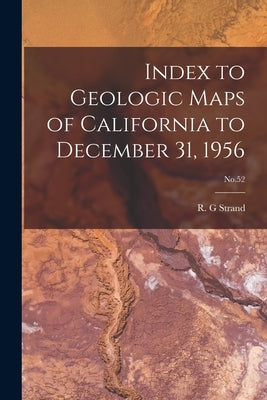 Index to Geologic Maps of California to December 31, 1956; No.52 by Strand, R. G.