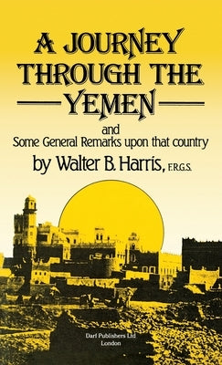 A Journey Through the Yemen by Harris, Walter B.