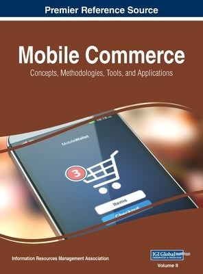 Mobile Commerce: Concepts, Methodologies, Tools, and Applications, VOL 2 by Management Association, Information Reso