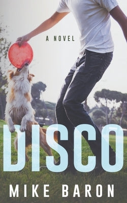 Disco: A Coming Of Age Novel by Baron, Mike