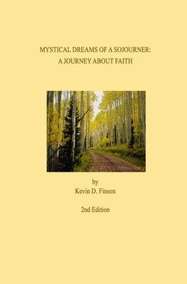 Mystical Dreams of a Sojourner: A Journey of Faith by Finson, Kevin D.