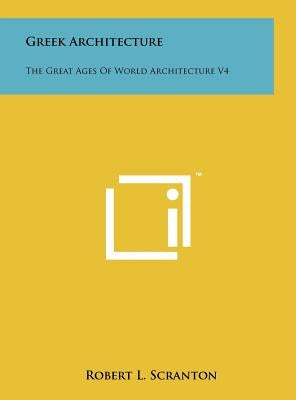 Greek Architecture: The Great Ages Of World Architecture V4 by Scranton, Robert L.