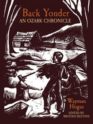 Back Yonder: An Ozark Chronicle by Hogue, Charles Wayman