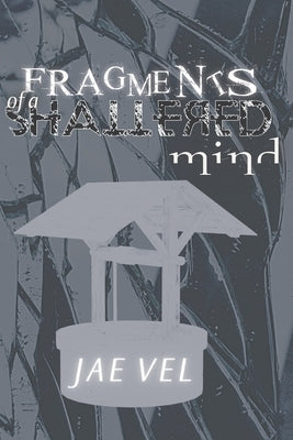 Fragments of a Shattered Mind by Vel, Jae