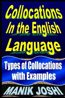 Collocations in the English Language: Types of Collocations with Examples by Joshi, Manik