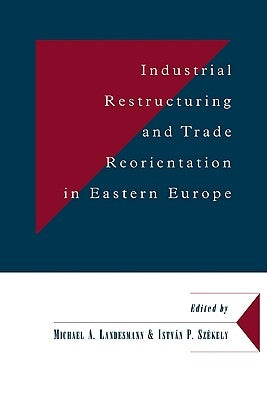 Industrial Restructuring and Trade Reorientation in Eastern Europe by Landesmann, Michael A.