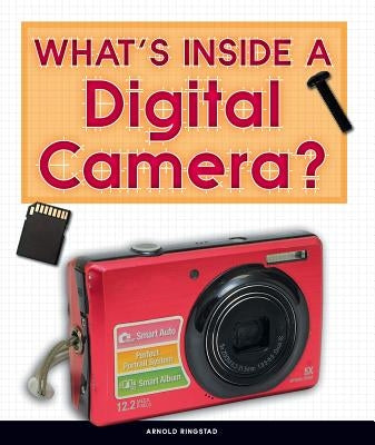 What's Inside a Digital Camera? by Ringstad, Arnold