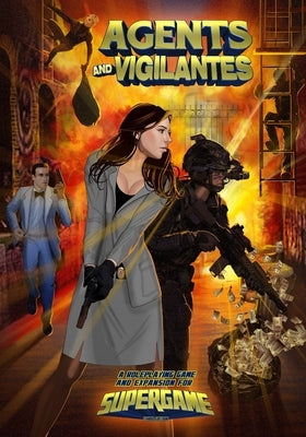 Agents and Vigilantes: Roleplaying Game & Supergame 3E Expansion by Miller, William