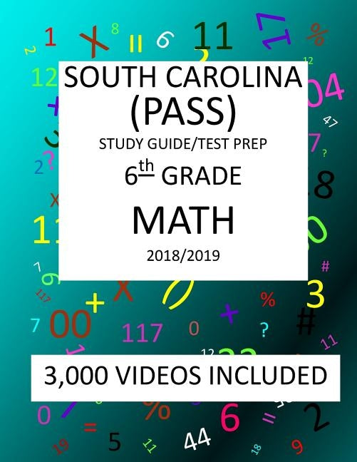 6th Grade SOUTH CAROLINA PASS TEST, 2019 MATH, Test Prep: 6th Grade SOUTH CAROLINA PALMETTO ASSESSMENT of STATE STANDARDS TEST 2019 MATH Test Prep/Stu by Shannon, Mark