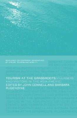 Tourism at the Grassroots: Villagers and Visitors in the Asia-Pacific by Connell, John
