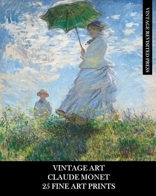 Vintage Art: Claude Monet: 25 Fine Art Prints: Impressionist Ephemera for Framing, Collages, and Junk Journals by Press, Vintage Revisited