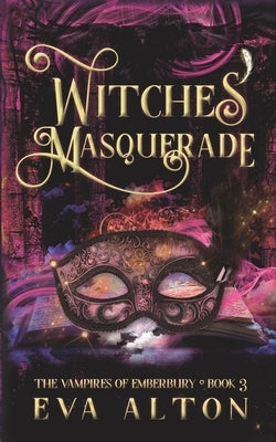 Witches' Masquerade: A Vampire Witch Paranormal Romance and Women's Fiction by Alton, Eva